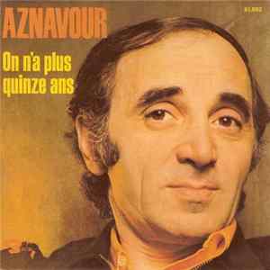 Charles Aznavour - On N'a Plus Quinze Ans mp3