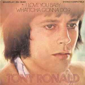 Tony Ronald - I Love You Baby / Wattcha Gonna Do? mp3