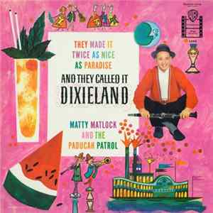 Matty Matlock And The Paducah Patrol - They Made It Twice As Nice As Paradise And They Called It Dixieland mp3