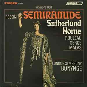 The Ambrosian Opera Chorus, The London Symphony Orchestra, Joan Sutherland, Marilyn Horne, Joseph Rouleau, John Serge, Spiro Malas, Richard Bonynge - Rossini: Semiramide - Highlights mp3