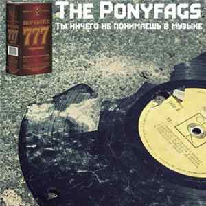 The Ponyfags - Ты ничего не понимаешь в музыке mp3