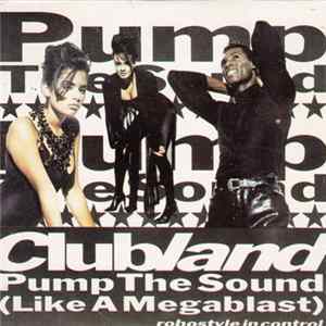 Clubland - Pump The Sound (Like A Megablast) mp3