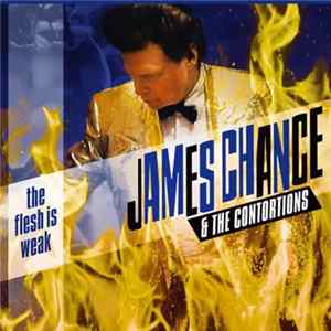James Chance & The Contortions - The Flesh Is Weak mp3