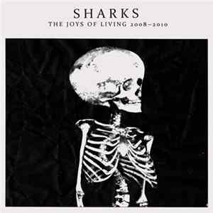 Sharks - The Joys Of Living 2008-2010 mp3