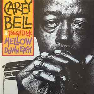 Carey Bell & Tough Luck - Mellow Down Easy mp3