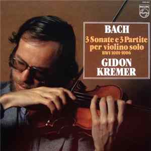 Bach / Gidon Kremer - 3 Sonate E 3 Partite Per Violino Solo, BWV 1001-1006 mp3