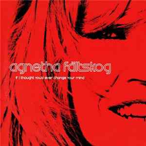 Agnetha Fältskog - If I Thought You'd Ever Change Your Mind mp3