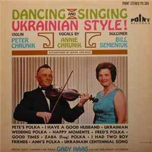 Peter Chrunik, Annie Chrunik, Bill Semeniuk - Dancing And Singing Ukrainian Style! mp3