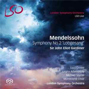 Mendelssohn / Sir John Eliot Gardiner, Lucy Crowe, Jurgita Adamonytė, Michael Spyres, Monteverdi Choir, London Symphony Orchestra - Symphony No 2 'Lobgesang' mp3