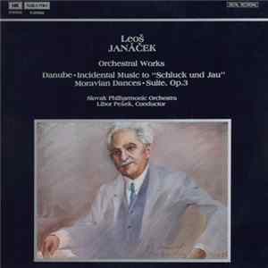 Leoš Janáček - Slovak Philharmonic Orchestra, Libor Pešek - Orchestral Works (Danube - Incidental Music To "Schluck Und Jau" - Moravian Dances - Suite, Op.3) mp3