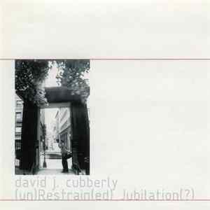 David J. Cubberly - (un)Restrain(ed) Jubilation(?) mp3