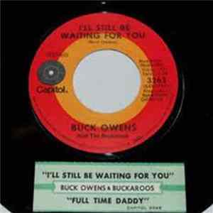 Buck Owens And The Buckaroos - I'll Still Be Waiting For You / Full Time Daddy mp3