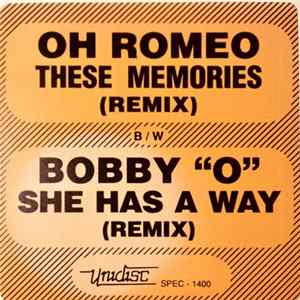 Oh Romeo / Bobby "O" - These Memories (Remix) / She Has A Way (Remix) mp3
