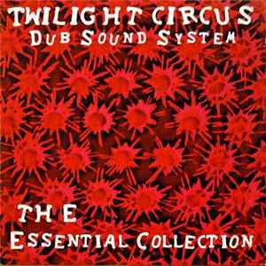 Twilight Circus Dub Sound System - The Essential Collection mp3