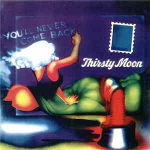 Thirsty Moon - You'll Never Come Back mp3