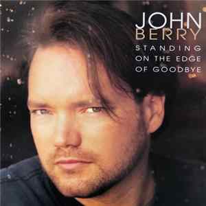 John Berry - Standing On The Edge Of Goodbye mp3