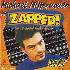 Michael Mittermeier - Michael Mittermeier Ist Zapped! - Ein TV-Junkie Knallt Durch mp3