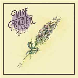 Mike Frazier And The Dying Wild - Elegy mp3