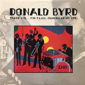 Donald Byrd - Thank You … For F.U.M.L. (Funking Up My Life) mp3