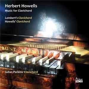Herbert Howells, Julian Perkins - Music For Clavichord mp3