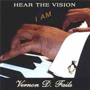 Vernon D. Fails - Hear The Vision I Am mp3
