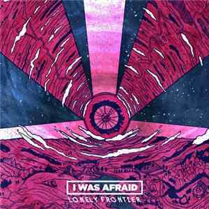 I Was Afraid - Lonely Frontier mp3