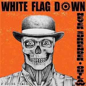 White Flag Down - Never Surrender / Outlaw mp3
