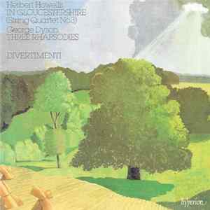 Herbert Howells / George Dyson, Divertimenti - In Gloucestershire (String Quartet No. 3) / Three Rhapsodies mp3
