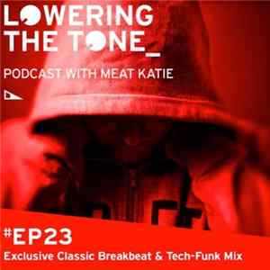 Meat Katie - Lowering The Tone Episode 23 (Exclusive Classic Breakbeat & Tech-Funk Mix) mp3
