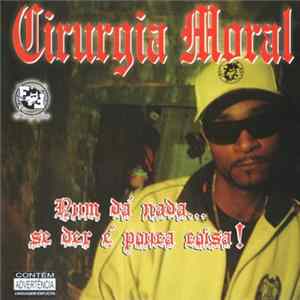 Cirurgia Moral - Num Dá Nada... Se Der é Pouca Coisa! mp3