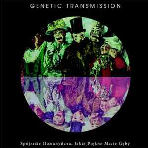 Genetic Transmission - Spójrzcie Пожалуйста, Jakie Piękne Macie Gęby mp3