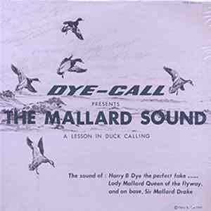 Harry B. Dye - Dye-Call Presents the Mallard Sound : A Lesson in Duck Calling mp3