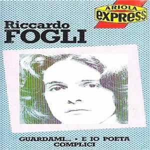 Riccardo Fogli - Riccardo Fogli (Guardami...• E Io Poeta • Complici) mp3