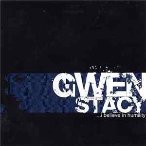 Gwen Stacy - ....I Believe In Humility mp3