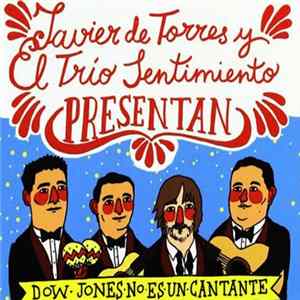 Javier De Torres Y El Trío Sentimiento - Dow Jones No Es Un Cantante mp3