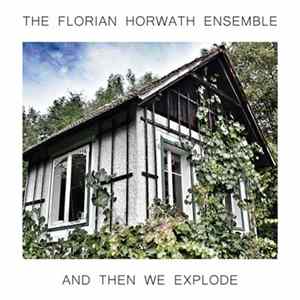 The Florian Horwath Ensemble - And Then We Explode mp3