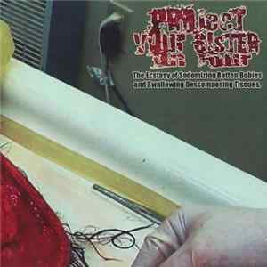 Project Your Sister On Four - The Ecstasy Of Sodomizing Rotten Bodies And Swallowing Decomposing Tissues mp3
