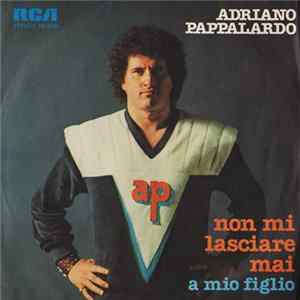 Adriano Pappalardo - Non Mi Lasciare Mai mp3