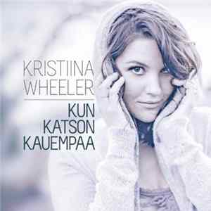 Kristiina Wheeler - Kun Katson Kauempaa mp3
