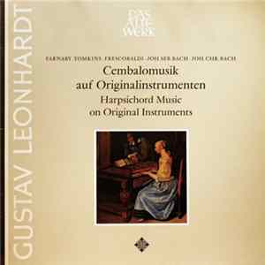 Gustav Leonhardt - Farnaby / Tomkins / Frescobaldi / Joh. Seb. Bach / Joh. Chr. Bach - Cembalomusik Auf Originalinstrumenten • Harpsichord Music On Original Instruments mp3