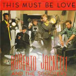 Roberto Jacketti & The Scooters - This Must Be Love mp3