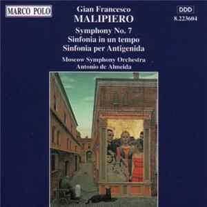 Gian Francesco Malipiero / The Moscow Symphony Orchestra, Antonio De Almeida - Symphony No. 7; Sinfonia in un tempo; Sinfonia per Antigenida mp3
