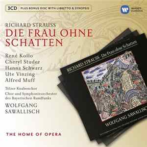 Richard Strauss / René Kollo, Cheryl Studer, Hanna Schwarz, Ute Vinzing, Alfred Muff, Tölzer Knabenchor, Chor Und Symphonieorchester Des Bayerischen Rundfunks, Wolfgang Sawallisch - Die Frau Ohne Schatten mp3