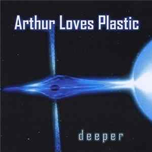 Arthur Loves Plastic - Deeper mp3