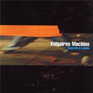 Vulgaires Machins - Regarde Le Monde mp3