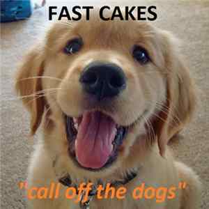 Fast Cakes - Call Off The Dogs mp3