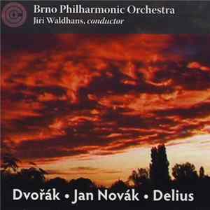 Brno Philharmonic Orchestra, Jiři Waldhans, Dvořák • Jan Novák • Delius - Dvořák • Jan Novák • Delius mp3