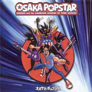 Osaka Popstar - Osaka Popstar And The American Legends Of Punk mp3