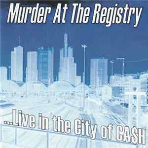 Murder At The Registry - ..Live In The City Of CA$H mp3