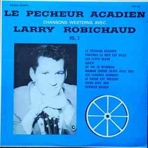 Larry Robichaud - Le Pêcheur Acadien - Chansons Westerns, Vol.3 mp3
